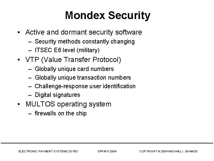 Mondex Security • Active and dormant security software – Security methods constantly changing –