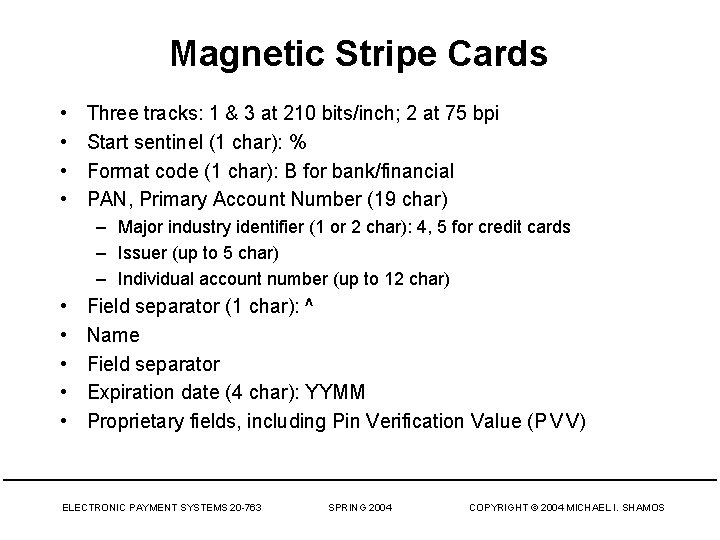 Magnetic Stripe Cards • • Three tracks: 1 & 3 at 210 bits/inch; 2