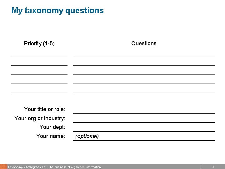 My taxonomy questions Priority (1 -5) Questions Your title or role: Your org or