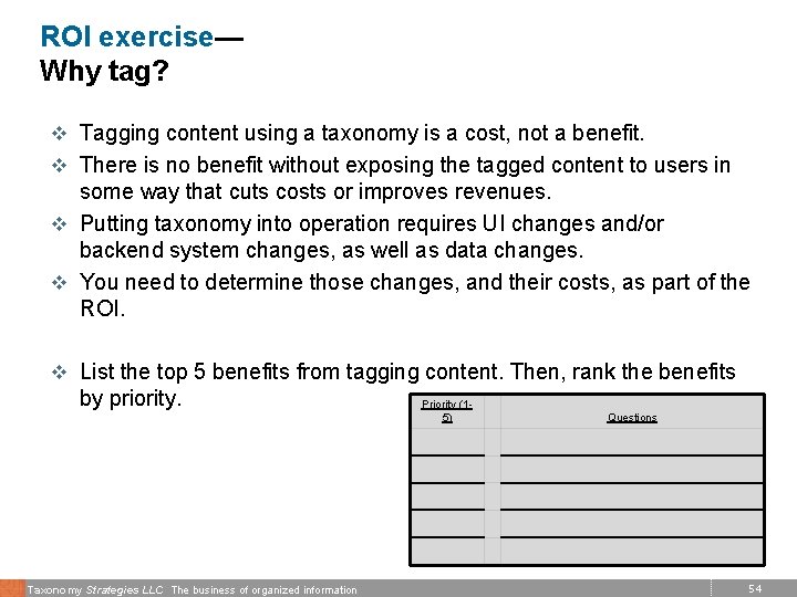 ROI exercise— Why tag? v Tagging content using a taxonomy is a cost, not