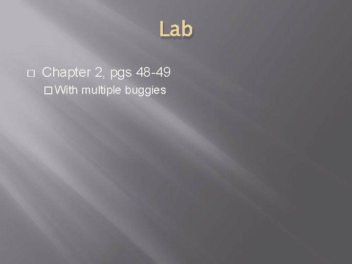 Lab � Chapter 2, pgs 48 -49 � With multiple buggies 