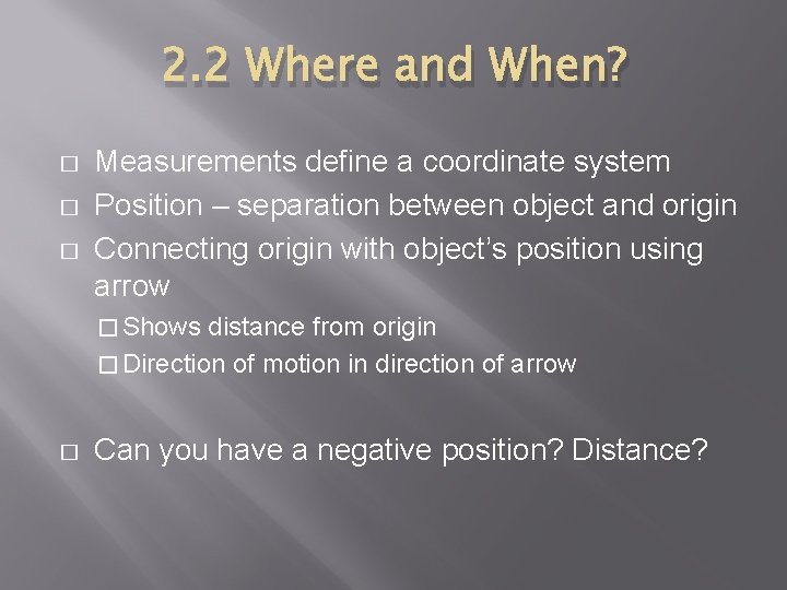 2. 2 Where and When? � � � Measurements define a coordinate system Position