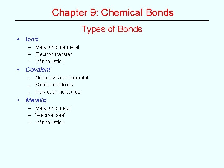 Chapter 9: Chemical Bonds Types of Bonds • Ionic – Metal and nonmetal –