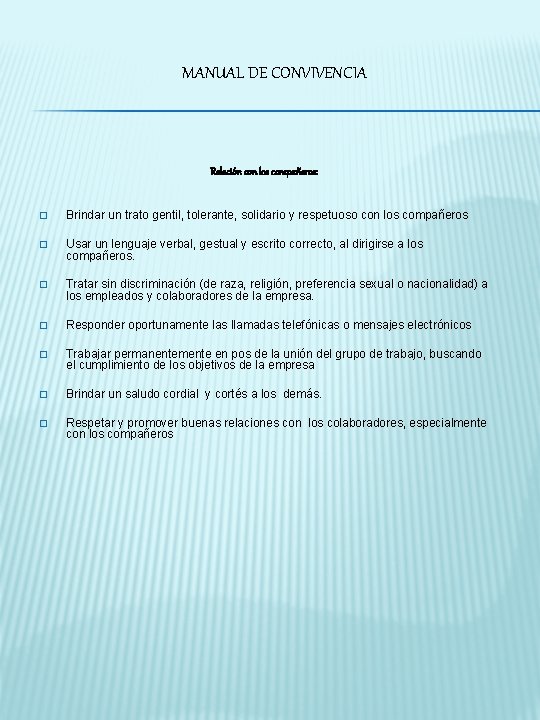 MANUAL DE CONVIVENCIA Relación con los compañeros: � Brindar un trato gentil, tolerante, solidario