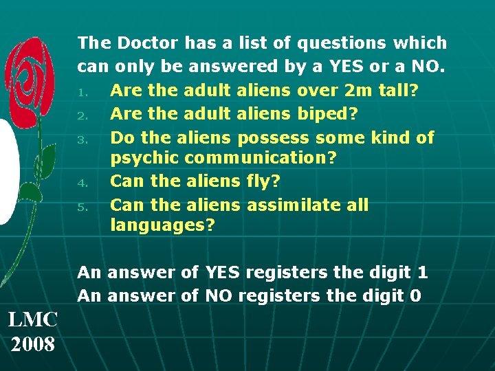 The Doctor has a list of questions which can only be answered by a