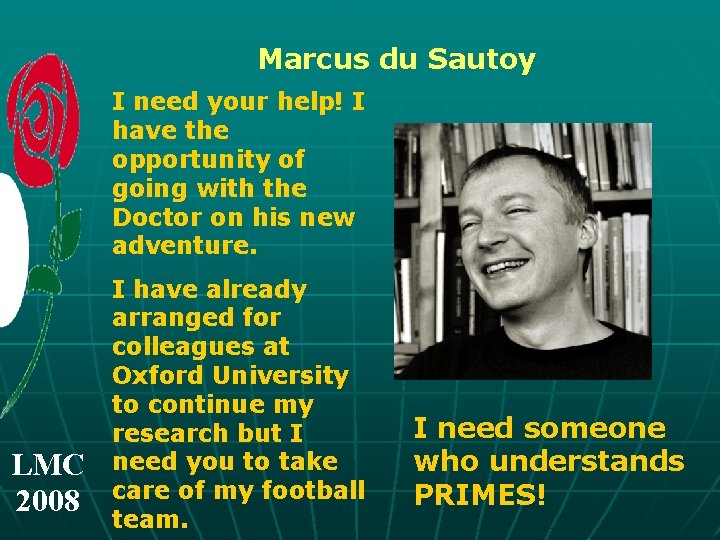 Marcus du Sautoy I need your help! I have the opportunity of going with