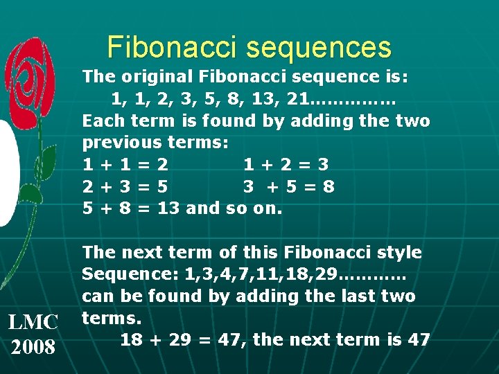 Fibonacci sequences The original Fibonacci sequence is: 1, 1, 2, 3, 5, 8, 13,