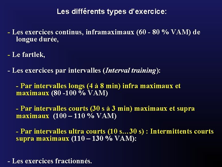 Les différents types d’exercice: - Les exercices continus, inframaximaux (60 - 80 % VAM)