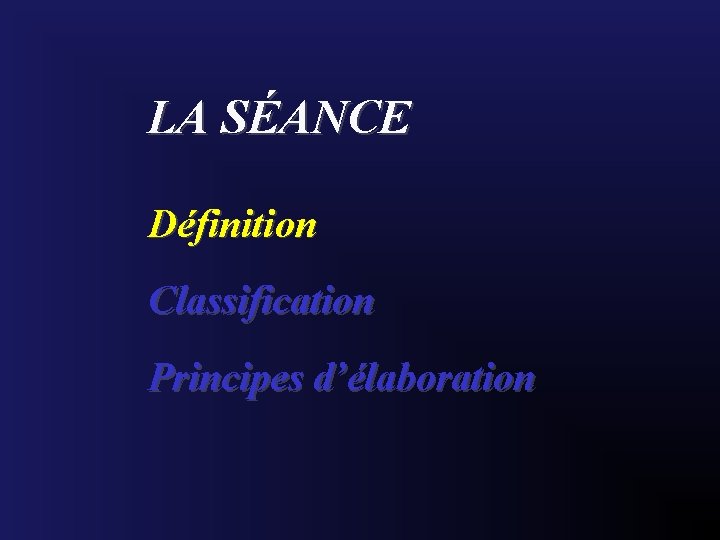 LA SÉANCE Définition Classification Principes d’élaboration 