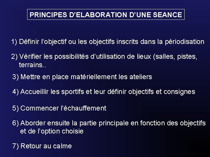 PRINCIPES D’ELABORATION D’UNE SEANCE 1) Définir l’objectif ou les objectifs inscrits dans la périodisation