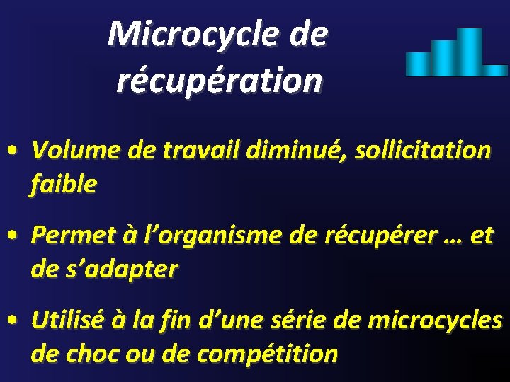 Microcycle de récupération • Volume de travail diminué, sollicitation faible • Permet à l’organisme