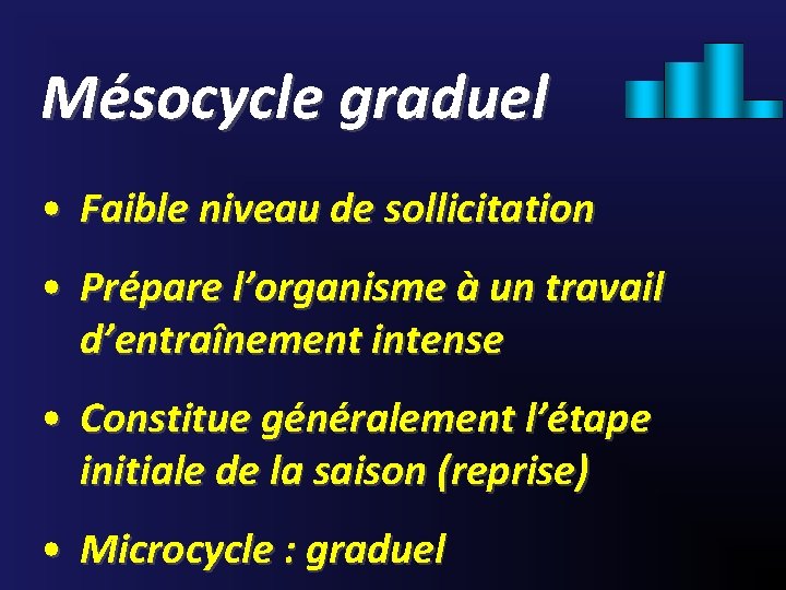 Mésocycle graduel • Faible niveau de sollicitation • Prépare l’organisme à un travail d’entraînement