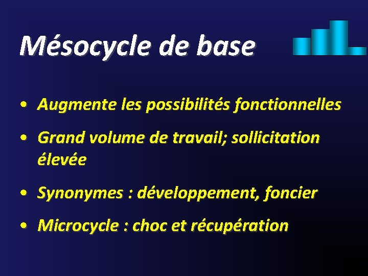 Mésocycle de base • Augmente les possibilités fonctionnelles • Grand volume de travail; sollicitation