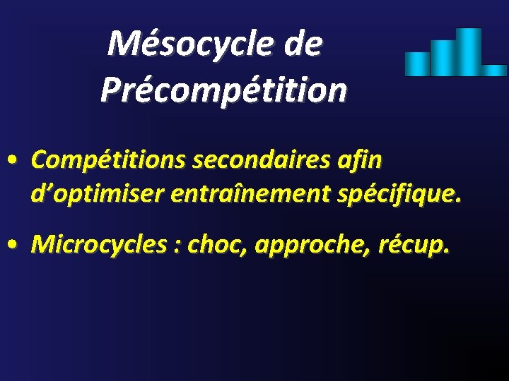 Mésocycle de Précompétition • Compétitions secondaires afin d’optimiser entraînement spécifique. • Microcycles : choc,