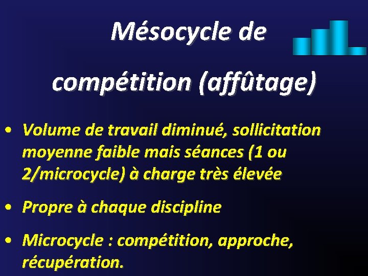 Mésocycle de compétition (affûtage) • Volume de travail diminué, sollicitation moyenne faible mais séances