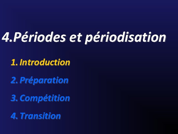 4. Périodes et périodisation 1. Introduction 2. Préparation 3. Compétition 4. Transition 