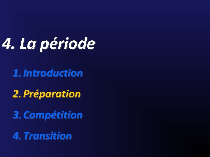 4. La période 1. Introduction 2. Préparation 3. Compétition 4. Transition 