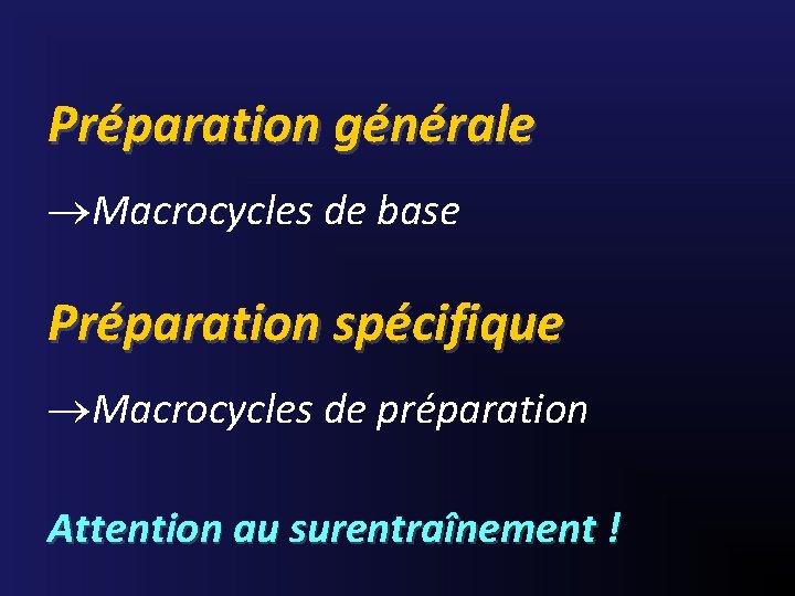 Préparation générale ®Macrocycles de base Préparation spécifique ®Macrocycles de préparation Attention au surentraînement !