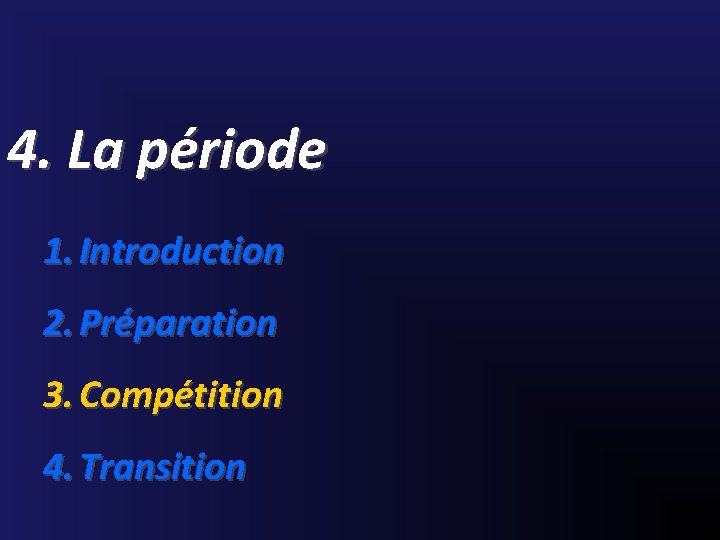4. La période 1. Introduction 2. Préparation 3. Compétition 4. Transition 