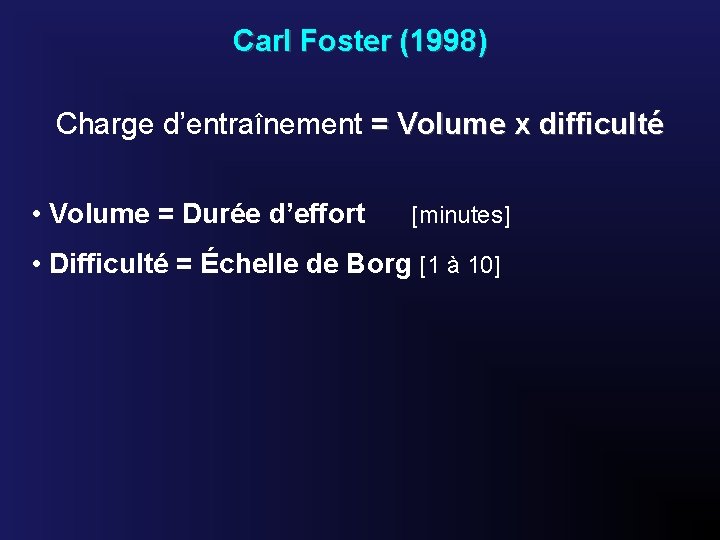 Carl Foster (1998) Charge d’entraînement = Volume x difficulté • Volume = Durée d’effort