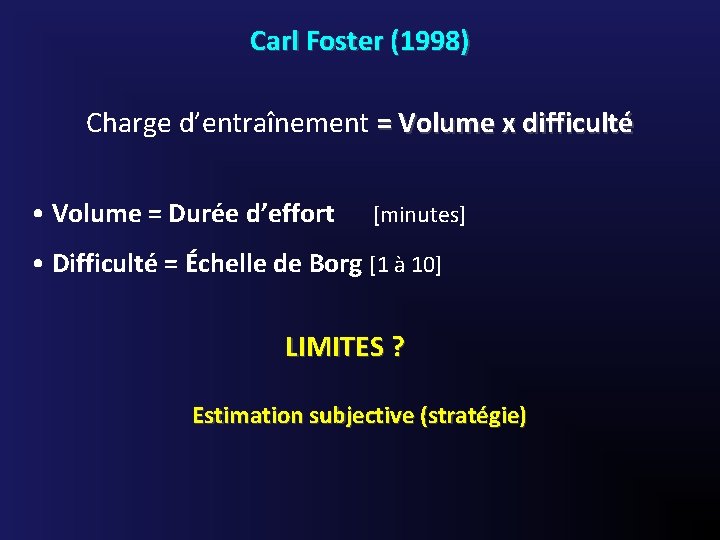 Carl Foster (1998) Charge d’entraînement = Volume x difficulté • Volume = Durée d’effort