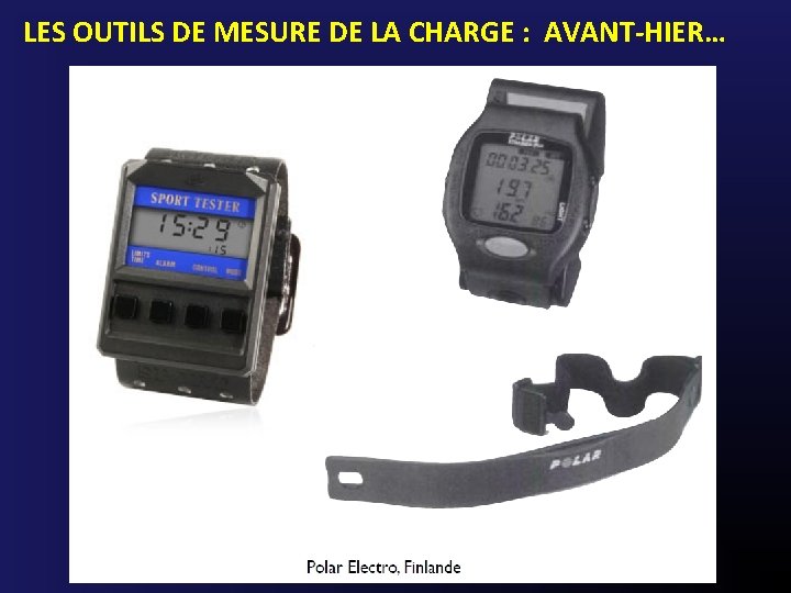 LES OUTILS DE MESURE DE LA CHARGE : AVANT-HIER… 