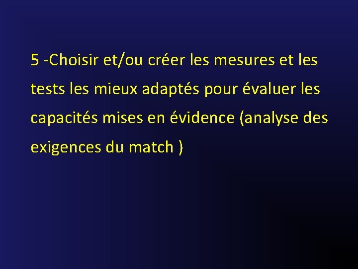 5 -Choisir et/ou créer les mesures et les tests les mieux adaptés pour évaluer