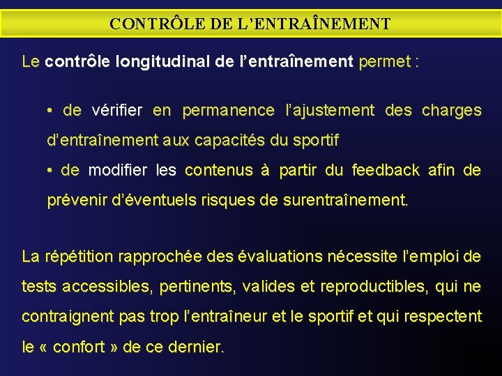 CONTRÔLE DE L’ENTRAÎNEMENT Le contrôle longitudinal de l’entraînement permet : • de vérifier en