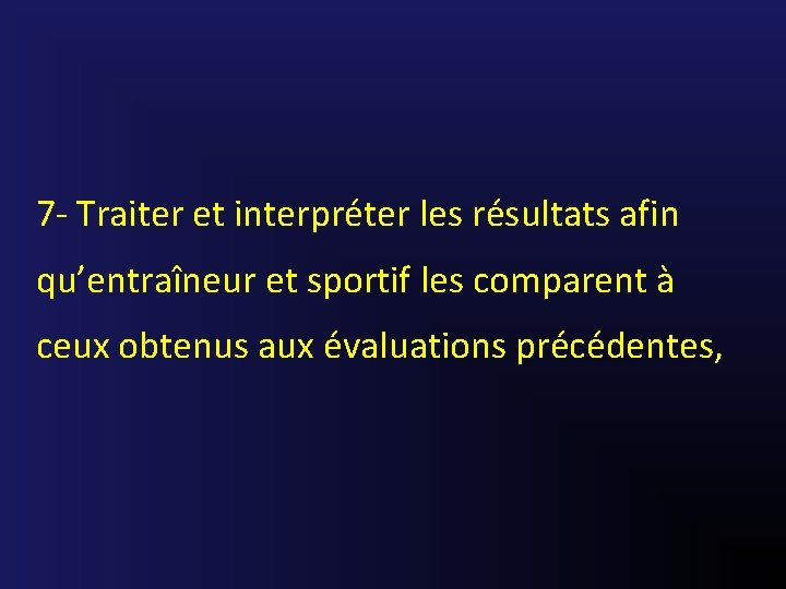 7 - Traiter et interpréter les résultats afin qu’entraîneur et sportif les comparent à