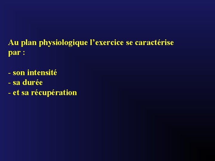 Au plan physiologique l’exercice se caractérise par : - son intensité - sa durée