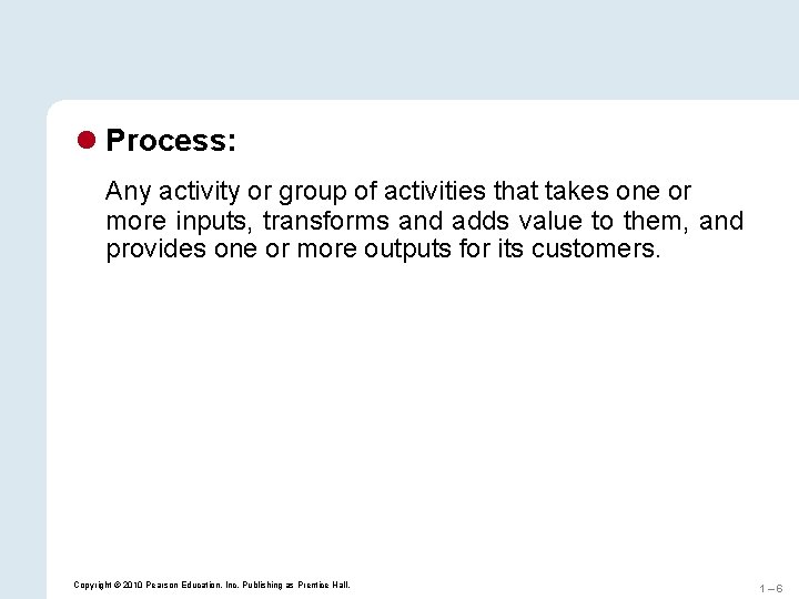 l Process: Any activity or group of activities that takes one or more inputs, l Process: Any activity or group of activities that takes one or more inputs,