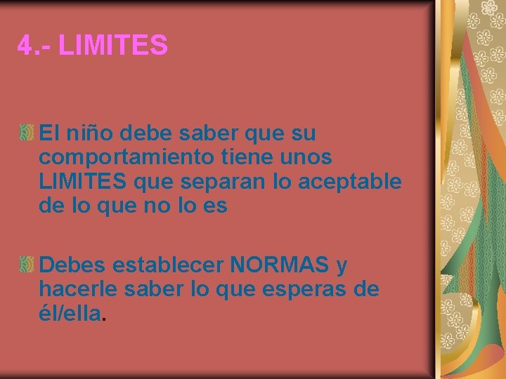 4. - LIMITES El niño debe saber que su comportamiento tiene unos LIMITES que