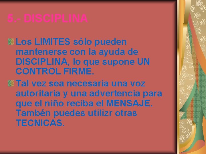 5. - DISCIPLINA Los LIMITES sólo pueden mantenerse con la ayuda de DISCIPLINA, lo