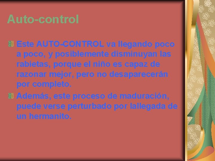 Auto-control Este AUTO-CONTROL va llegando poco a poco, y posiblemente disminuyan las rabietas, porque