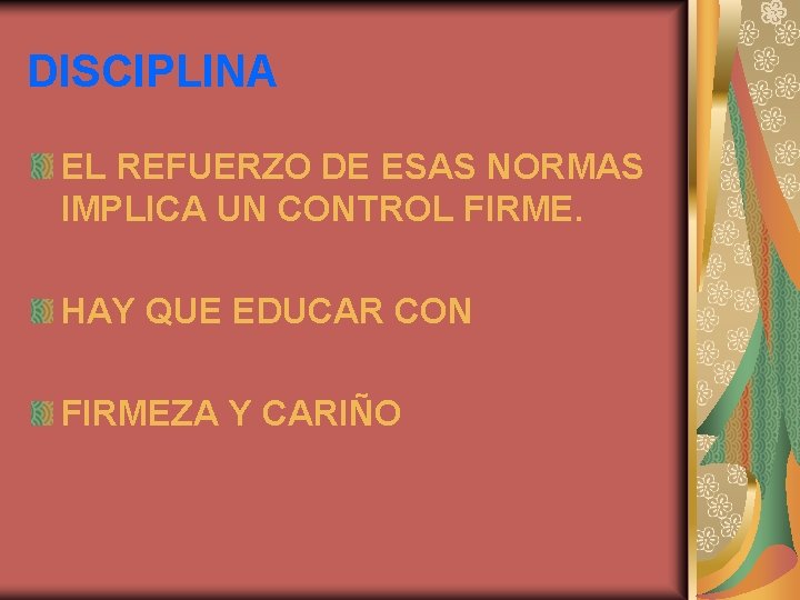 DISCIPLINA EL REFUERZO DE ESAS NORMAS IMPLICA UN CONTROL FIRME. HAY QUE EDUCAR CON