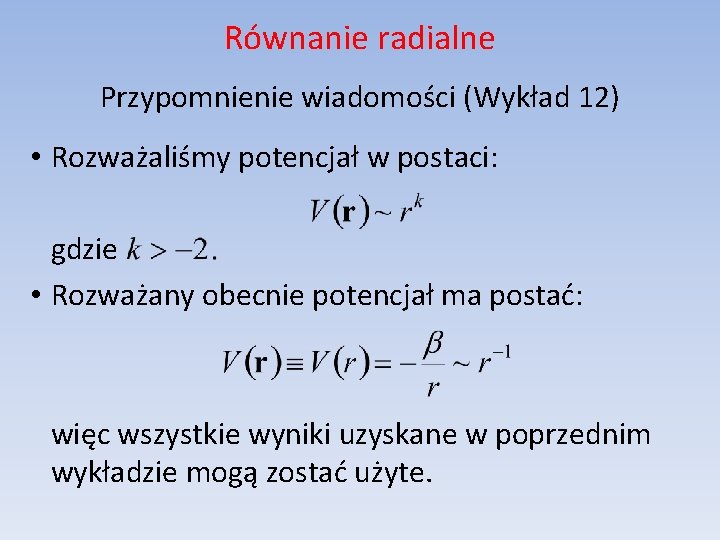 Równanie radialne Przypomnienie wiadomości (Wykład 12) • Rozważaliśmy potencjał w postaci: gdzie • Rozważany