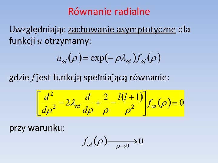 Równanie radialne Uwzględniając zachowanie asymptotyczne dla funkcji u otrzymamy: gdzie f jest funkcją spełniającą