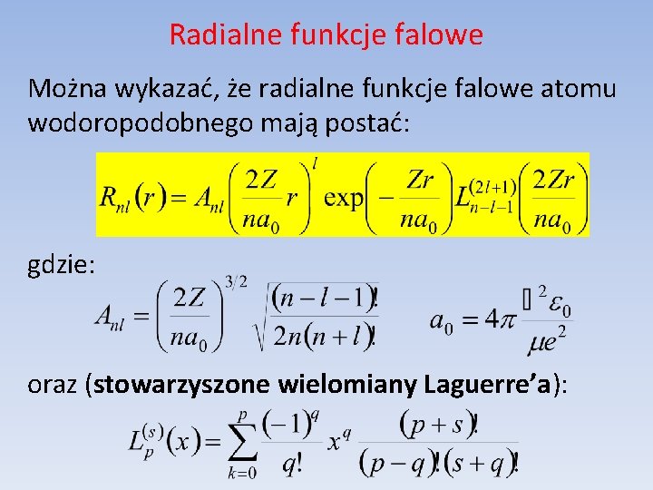 Radialne funkcje falowe Można wykazać, że radialne funkcje falowe atomu wodoropodobnego mają postać: gdzie: