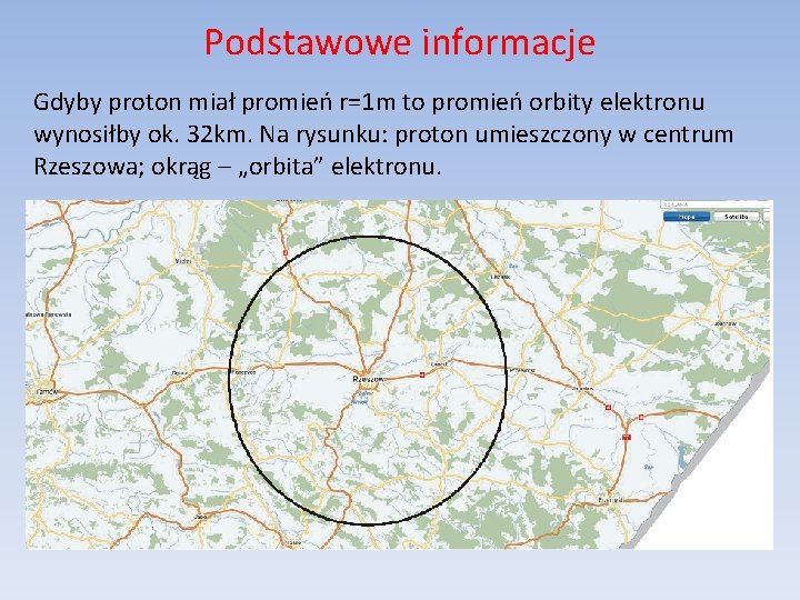 Podstawowe informacje Gdyby proton miał promień r=1 m to promień orbity elektronu wynosiłby ok.