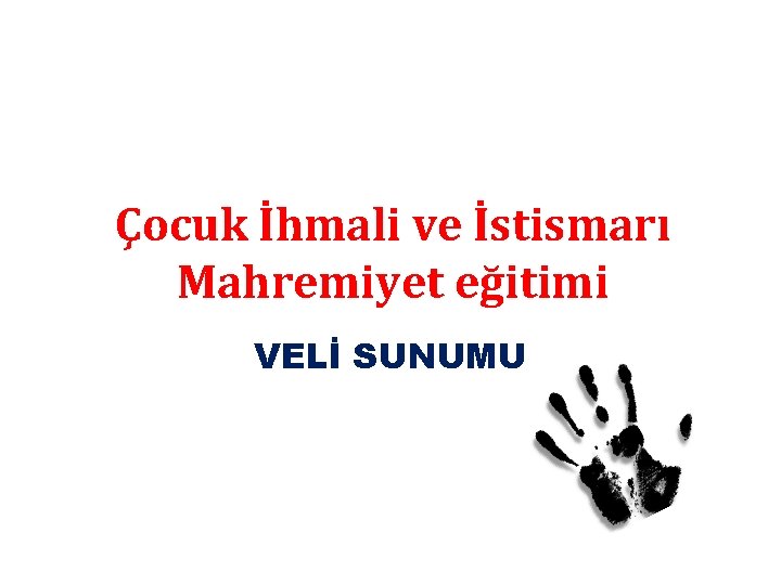 Çocuk İhmali ve İstismarı Mahremiyet eğitimi VELİ SUNUMU 