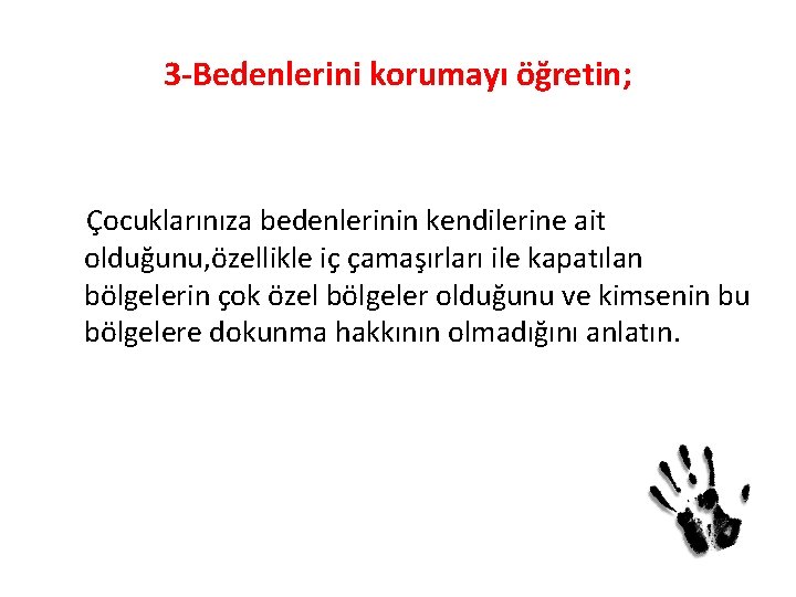 3 -Bedenlerini korumayı öğretin; Çocuklarınıza bedenlerinin kendilerine ait olduğunu, özellikle iç çamaşırları ile kapatılan