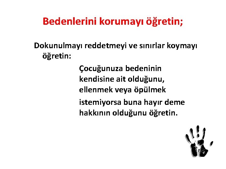 Bedenlerini korumayı öğretin; Dokunulmayı reddetmeyi ve sınırlar koymayı öğretin: Çocuğunuza bedeninin kendisine ait olduğunu,