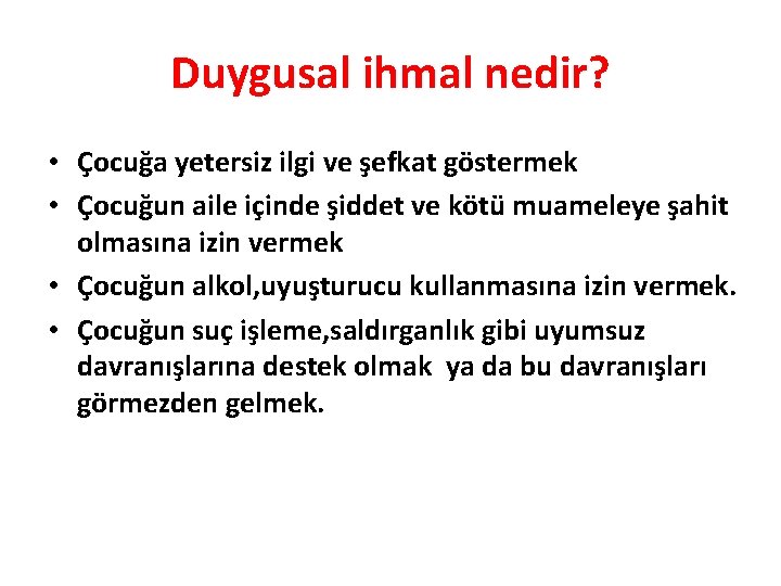 Duygusal ihmal nedir? • Çocuğa yetersiz ilgi ve şefkat göstermek • Çocuğun aile içinde