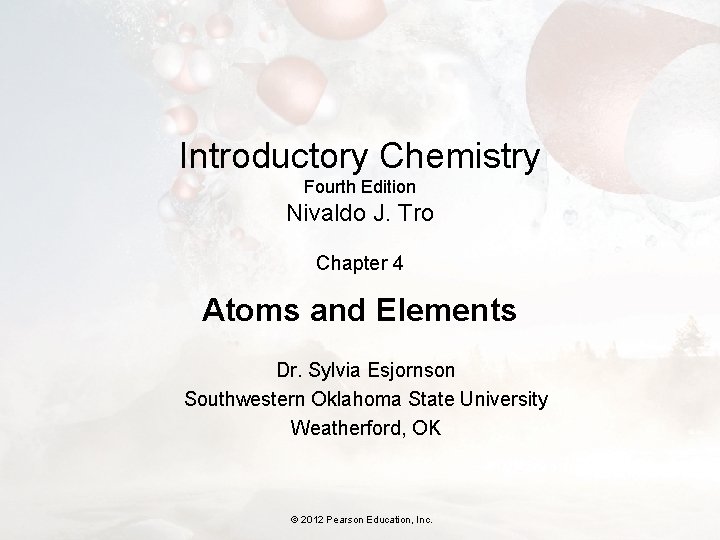 Introductory Chemistry Fourth Edition Nivaldo J. Tro Chapter 4 Atoms and Elements Dr. Sylvia