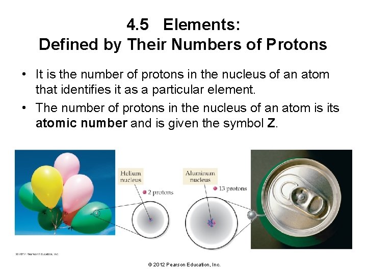 4. 5 Elements: Defined by Their Numbers of Protons • It is the number