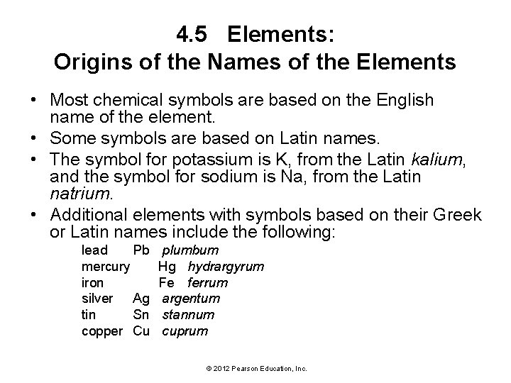 4. 5 Elements: Origins of the Names of the Elements • Most chemical symbols