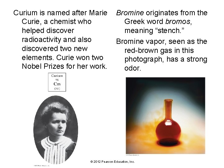 Curium is named after Marie Bromine originates from the Curie, a chemist who Greek