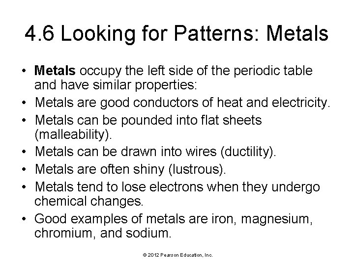 4. 6 Looking for Patterns: Metals • Metals occupy the left side of the