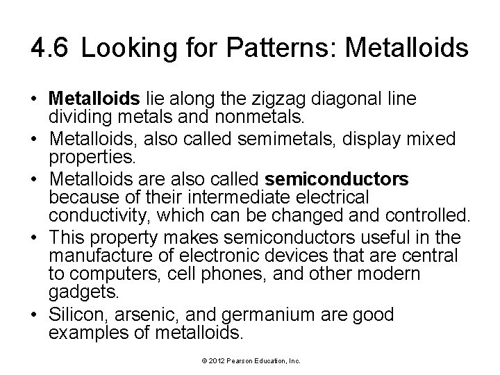 4. 6 Looking for Patterns: Metalloids • Metalloids lie along the zigzag diagonal line