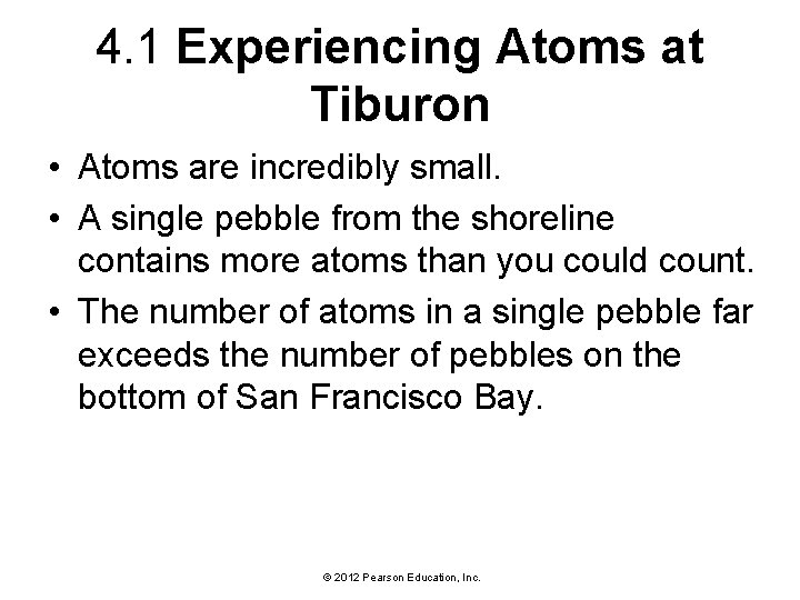 4. 1 Experiencing Atoms at Tiburon • Atoms are incredibly small. • A single